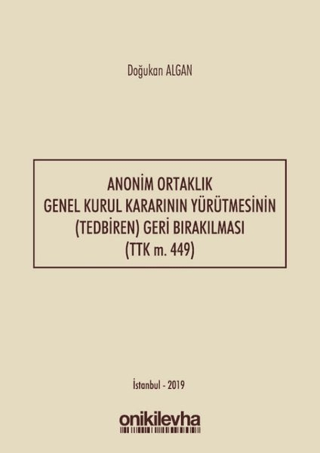 Anonim Ortaklık Genel Kurul Kararının Yürütmesinin (Tedbiren) Geri Bırakılması (TTK m. 449)