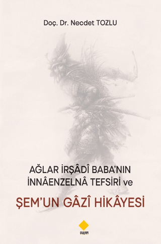 Ağlar İrşadi Baba’nın Nnaenzelna Tefsiri Ve Şem’un Gazi Hikayesi