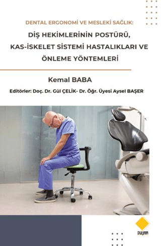 Dental Ergonomi ve Mesleki Sağlık: Diş Hekimlerinin Postürü, Kas-İskelet Sistemi Hastalıkları ve Önleme Yöntemleri