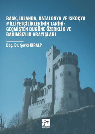 Bask, İrlanda, Katalonya ve İskoçya Milliyetçiliklerinin Tarihi: Geçmişten Bugüne Özerklik Ve Bağımsızlık Arayışları