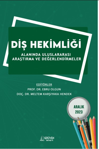 Diş Hekimliği Alanında Uluslararası Araştırma ve Değerlendirmeler - Aralık 2023