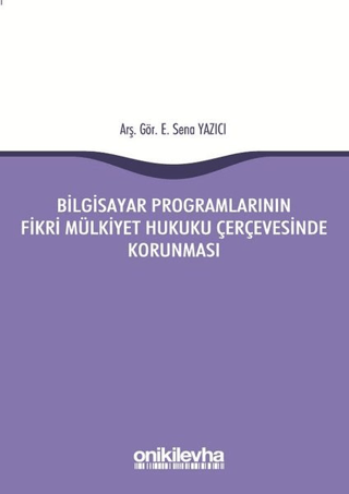 Bilgisayar Programlarının Fikri Mülkiyet Hukuku Çerçevesinde Korunması