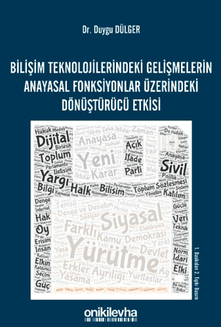 Bilişim Teknolojilerindeki Gelişmelerin Anayasal Fonksiyonlar Üzerindeki Dönüştürücü Etkisi