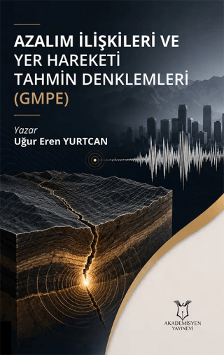 Azalım İlişkileri ve Yer Hareketi Tahmin Denklemleri (GMPE)