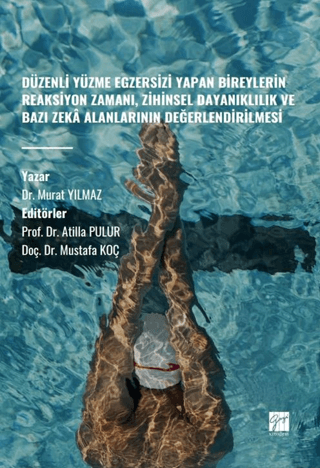 Düzenli Yüzme Egzersizi Yapan Bireylerin Reaksiyon Zamanı, Zihinsel Dayanıklılık ve Bazı Zekâ Alanlarının Değerlendirilmesi