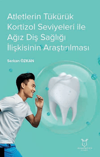 Atletlerin Tükürük Kortizol Seviyeleri İle Ağız Diş Sağlığı İlişkisinin Araştırılması
